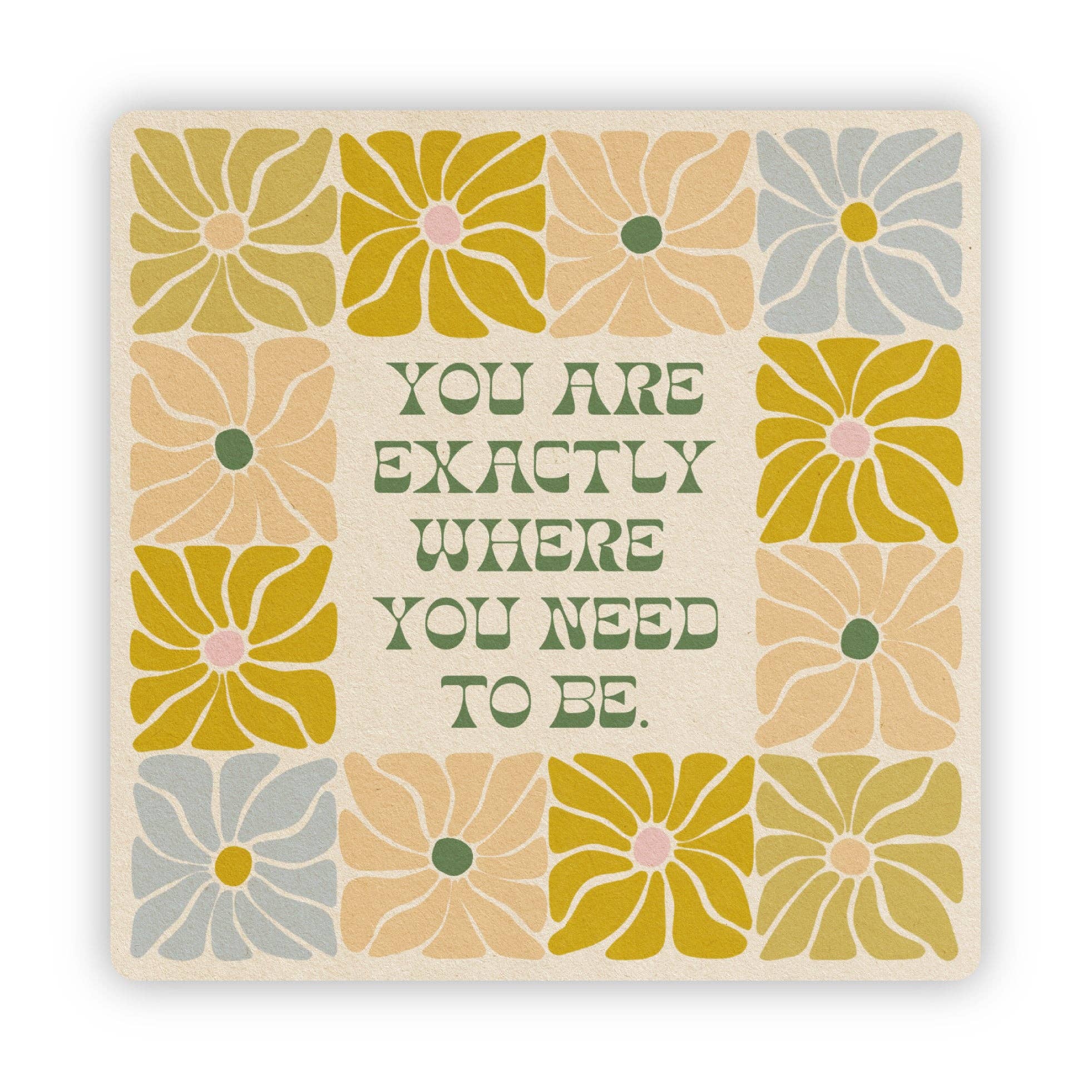 You Are Exactly Where You Need To Be - Vinyl Sticker